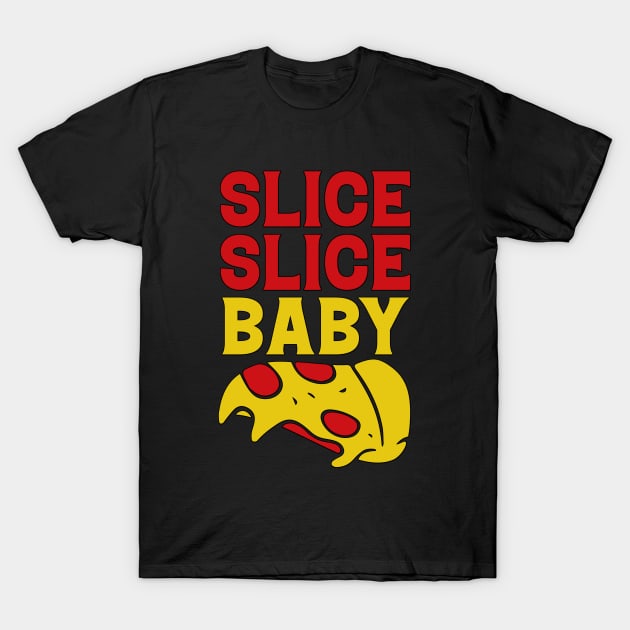 Slice Baby Slice funny Pizza Quote T-Shirt by JB's Design Store